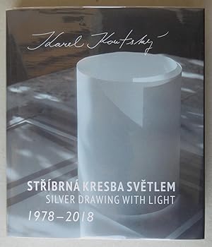 Stribrna kresba svetlem. Fotografie 1978-2018 = Silver Drawing with Light: Photographs 1978-2018