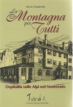 Bild des Verkufers fr La montagna per tutti. Ospitalit sulle Alpi nel Novecento - S. Tenderini zum Verkauf von libreria biblos