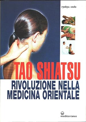 Imagen del vendedor de Tao shiatsu rivoluzione nella medicina orientale - Ryokyu Endo a la venta por libreria biblos