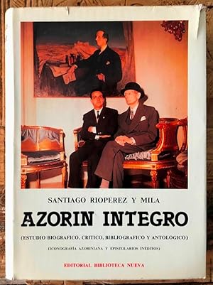 Azorín íntegro. Estudio biográfico, crítico, bibliográfico y antológico. Iconografía azoriniana y...