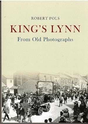 Seller image for King's Lynn From Old Photographs for sale by City Bookshop ABA, ILAB, PBFA