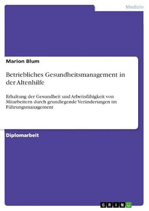 Bild des Verkufers fr Betriebliches Gesundheitsmanagement in der Altenhilfe : Erhaltung der Gesundheit und Arbeitsfhigkeit von Mitarbeitern durch grundlegende Vernderungen im Fhrungsmanagement zum Verkauf von AHA-BUCH GmbH