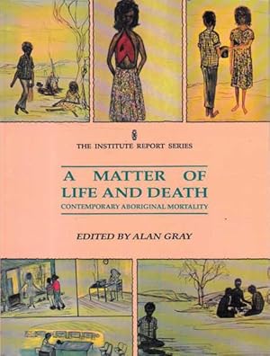 Bild des Verkufers fr A Matter of Life and Death: Contemporary Aboriginal Mortality Proceedings of a Workshop of the National Centre for Epidemiology and Population Health Held at Kioloa, New South Wales, 10-12 July 1989 zum Verkauf von Goulds Book Arcade, Sydney