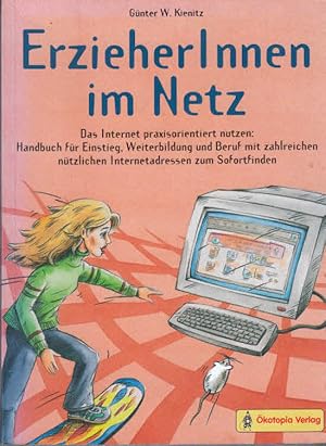 ErzieherInnen im Netz: Das Internet praxisorientiert nutzen: Handbuch für Einstieg, Weiterbildung...
