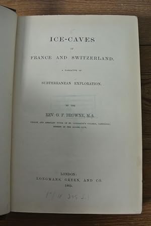 Ice-Caves of France and Switzerland. A Narrative of Subterranean Exploration.