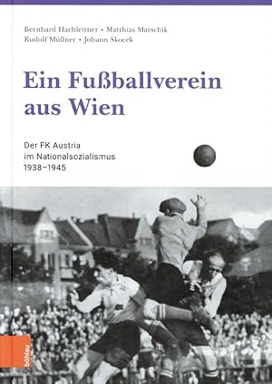 Ein Fußballverein aus Wien - Der FK Austria im Nationalsozialismus 1938-1945