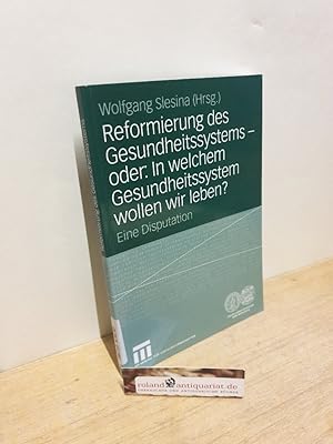 Bild des Verkufers fr Reformierung des Gesundheitssystems - oder: In welchem Gesundheitssystem wollen wir leben? : eine Disputation / Wolfgang Slesina (Hrsg.) zum Verkauf von Roland Antiquariat UG haftungsbeschrnkt