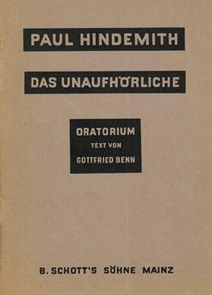 Seller image for Das Unaufhrliche. Oratorium in drei Teilen nach einem Text von Gottfried Benn fr Soli, gemischten Chor, Knabenchor und Orchester. Textbuch. for sale by ANTIQUARIAT MATTHIAS LOIDL