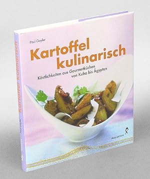 Kartoffel kulinarisch. Köstlichkeiten aus Gourmetküchen von Kuba bis Ägypten.