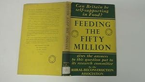 Seller image for Feeding The Fifty Million A Report Of The Rural Reconstruction Association Research Committee On The Increase Of Agricultural Production. for sale by Goldstone Rare Books