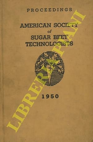 The American Society of Sugar Beet Technologists. Proceedings of Sixth General Meeting, 1950.