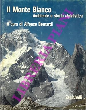 Il Monte Bianco. Ambiente e storia alpinistica.
