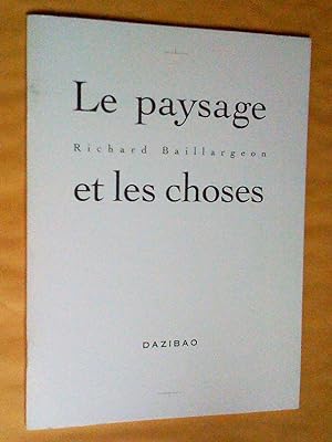 Seller image for Richard Baillargeon: le paysage et les choses for sale by Claudine Bouvier