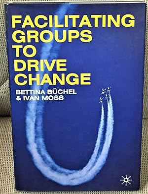Facilitating Groups to Drive Change