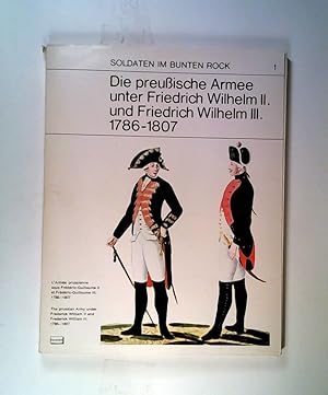 Soldaten im bunten Rock 1. Die preussische Armee unter Friedrich Wilhelm II. und Friedrich Wilhel...