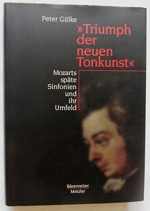 "Triumph der neuen Tonkunst". Mozarts späte Sinfonien und ihr Umfeld.