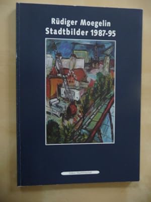 Bild des Verkufers fr Rdiger Moegelin. Stadtbilder 1987-95. lbilder / Skizzen zum Thema "Berrlin" 1987 - 95 zum Verkauf von Uli Eichhorn  - antiquar. Buchhandel