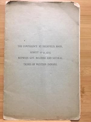 Image du vendeur pour The Conference at Deerfield, Mass., August 27-31, 1735, Between Gov. Belcher and Several Tribes of Western Indians mis en vente par Before Your Quiet Eyes