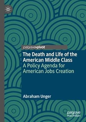 Bild des Verkufers fr The Death and Life of the American Middle Class : A Policy Agenda for American Jobs Creation zum Verkauf von AHA-BUCH GmbH