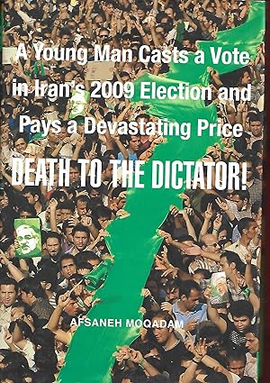 Image du vendeur pour Death to the Dictator!: A Young Man Casts a Vote in Iran's 2009 Election and Pays a Devastating Price mis en vente par Warren Hahn