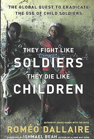 Seller image for They Fight Like Soldiers, They Die Like Children: The Global Quest to Eradicate the Use of Child Soldiers for sale by Warren Hahn