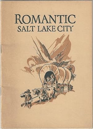 Romantic Salt Lake City: Being a True if Somewhat Strange story of the Most Remarkable and Romant...