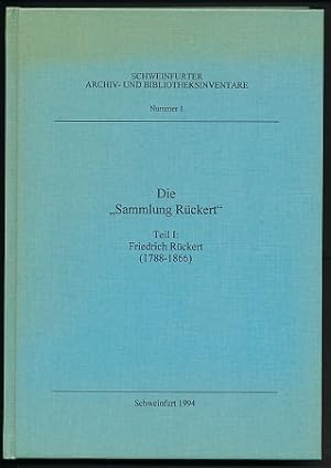 Die "Sammlung Rückert". Teil 1: Friedrich Rückert. (1788 - 1866). Bearbeitet von Rudolf Kreutner.