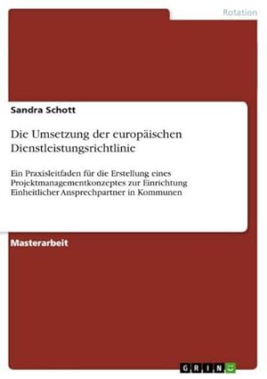 Bild des Verkufers fr Die Umsetzung der europischen Dienstleistungsrichtlinie : Ein Praxisleitfaden fr die Erstellung eines Projektmanagementkonzeptes zur Einrichtung Einheitlicher Ansprechpartner in Kommunen zum Verkauf von AHA-BUCH GmbH