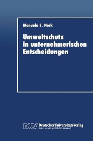 Umweltschutz in unternehmerischen Entscheidungen : Eine theoretische und empirische Analyse. DUV ...