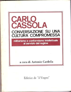 Seller image for Conversazione su una cultura compromessa- Cassola C.-A cura di A. Cardella for sale by libreria biblos