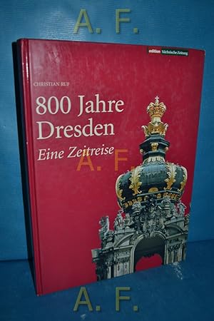 Bild des Verkufers fr 800 Jahre Dresden : Eine Zeitreise. zum Verkauf von Antiquarische Fundgrube e.U.