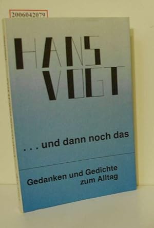 . Und dann noch das : Gedanken u. Gedichte zum Alltag / Hans Vogt
