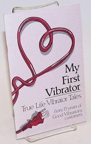 Seller image for My First Vibrator: true life vibrator tales from 15 years of Good Vibrations customers for sale by Bolerium Books Inc.