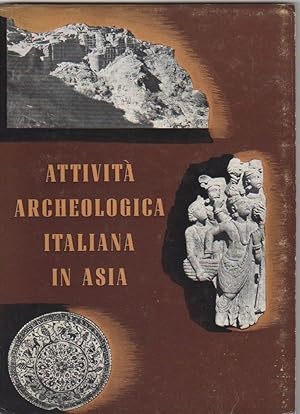 Immagine del venditore per Attivit archeologica italiana in Asia :Mostra dei risultati delle Missioni in Pakistan e in Afghanistan 1956 - 1959 venduto da libreria biblos