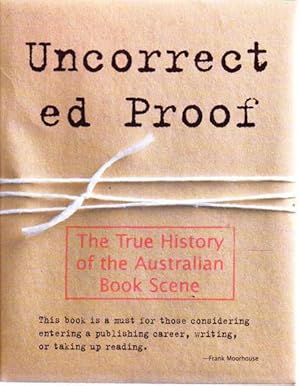 Uncorrected Proof: The True History of the Australian Book Scene