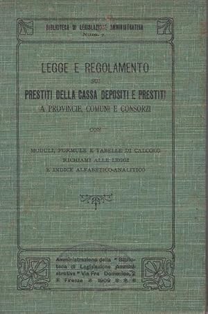 LEGGE E REGOLAMENTO PER PRESTITI DELLA CASSA DEPOSITI E PRESTITI A PROVINCIE, COMUNI E CONSORZI, ...