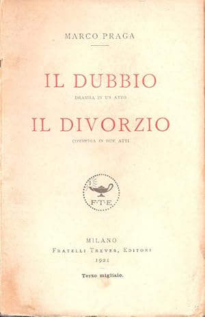 Bild des Verkufers fr Il dubbio; Il divorzio - Marco Praga zum Verkauf von libreria biblos