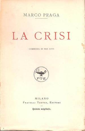 Bild des Verkufers fr La crisi. Commedia in tre atti - Marco Praga zum Verkauf von libreria biblos