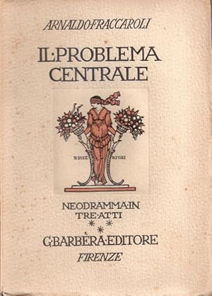 Seller image for Il problema centrale. Neodramma in tre atti - Arnaldo Fraccaroli for sale by libreria biblos
