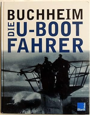 Bild des Verkufers fr Die U-Boot Fahrer; Die Boote, die Besatzung und ihr Admiral zum Verkauf von Peter-Sodann-Bibliothek eG