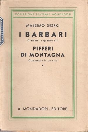 Imagen del vendedor de I barbari; Pifferi di montagna - Massimo Gorki a la venta por libreria biblos