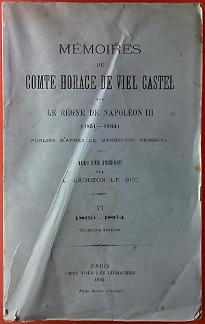 Bild des Verkufers fr Memoires du comte Horace de viel Castel sur le regne de Napoleon III (1851-1864) publes D Apres le Manuscrit Original. VI 1860 - 1864. zum Verkauf von biblion2