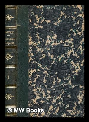 Seller image for Histoire de la Rvolution franaise, depuis 1789 jusqu'en 1814 / par M. Mignet for sale by MW Books