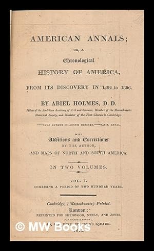 Immagine del venditore per American annals; or, A chronological history of America : from its discovery in 1492 to 1806 / By Abiel Holmes, D.D. . With additions and corrections by the author, and maps of North and South America - vol. 1 venduto da MW Books