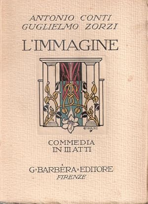 Immagine del venditore per L'immagine. Commedia in tre atti - Antonio Conti, Guglielmo Zorzi venduto da libreria biblos