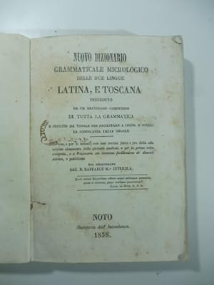 Nuovo dizionario grammaticale micrologico delle due lingue latina e toscana preceduto da un brevi...