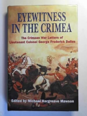 Imagen del vendedor de Eyewitness in the Crimea: the Crimean War letters (1854-1856) of Lt.Col.George Frederick Dallas a la venta por Cotswold Internet Books