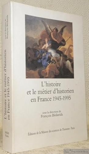 Image du vendeur pour L'histoire et le mtier d'historien en France 1945 - 1995. Avec la collaboration de Maurice Aymard, Yves-Marie Berc et Jean-Franois Sirinelli. Prface de Jacques Le Goff et Nicolas Roussellier. Publi avec le concours du CNRS. mis en vente par Bouquinerie du Varis