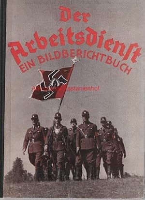 Seller image for Der Arbeitsdienst. Ein Bildberichtbuch, Mit einem Vorwort von K. Hierl, for sale by Antiquariat Kastanienhof
