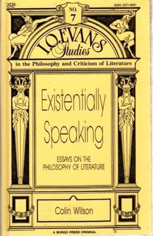 EXISTENTIALLY SPEAKING: Essays on the Philosophy of Literature